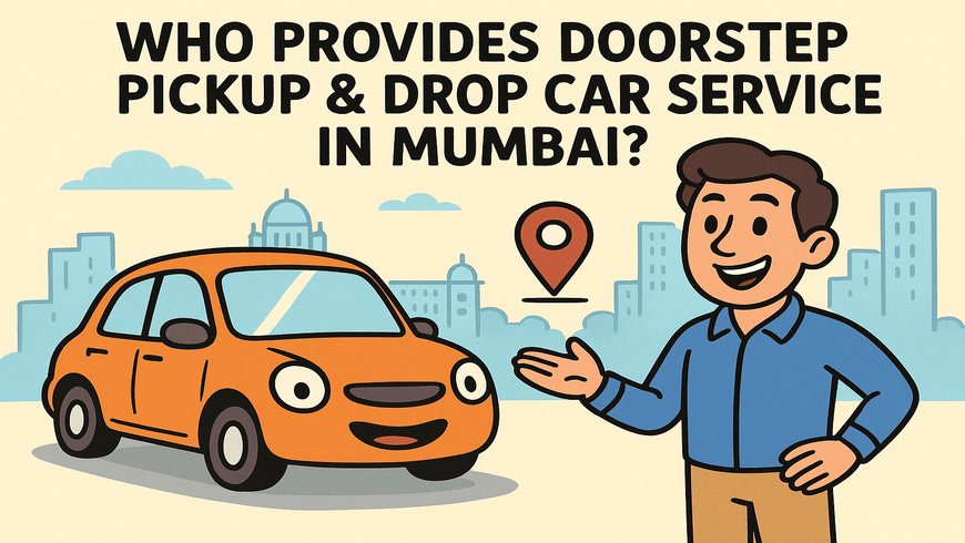 Who Provides Doorstep Pickup & Drop Car Service in Mumbai?